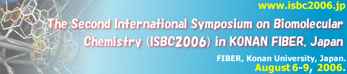 The Second International Symposium on Biomolecular Chemistry (ISBC2006) in KONAN FIBER, Japan